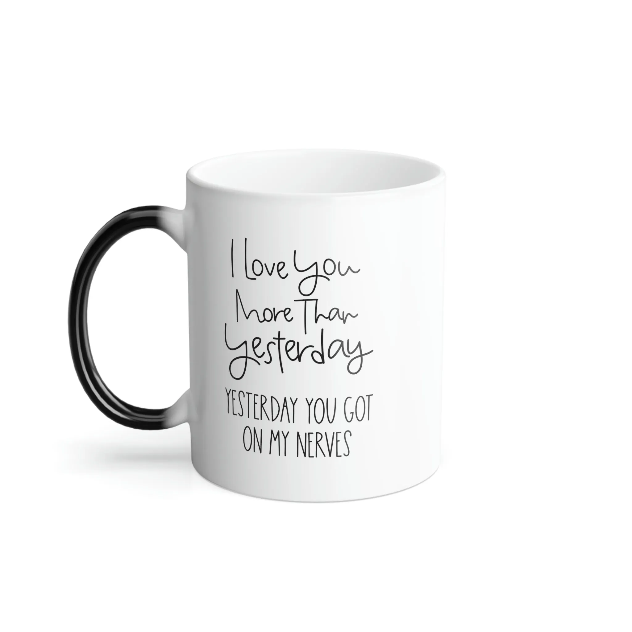 I love you more than yesterday. Yesterday you got on my nerves 11oz Color Morphing Mug