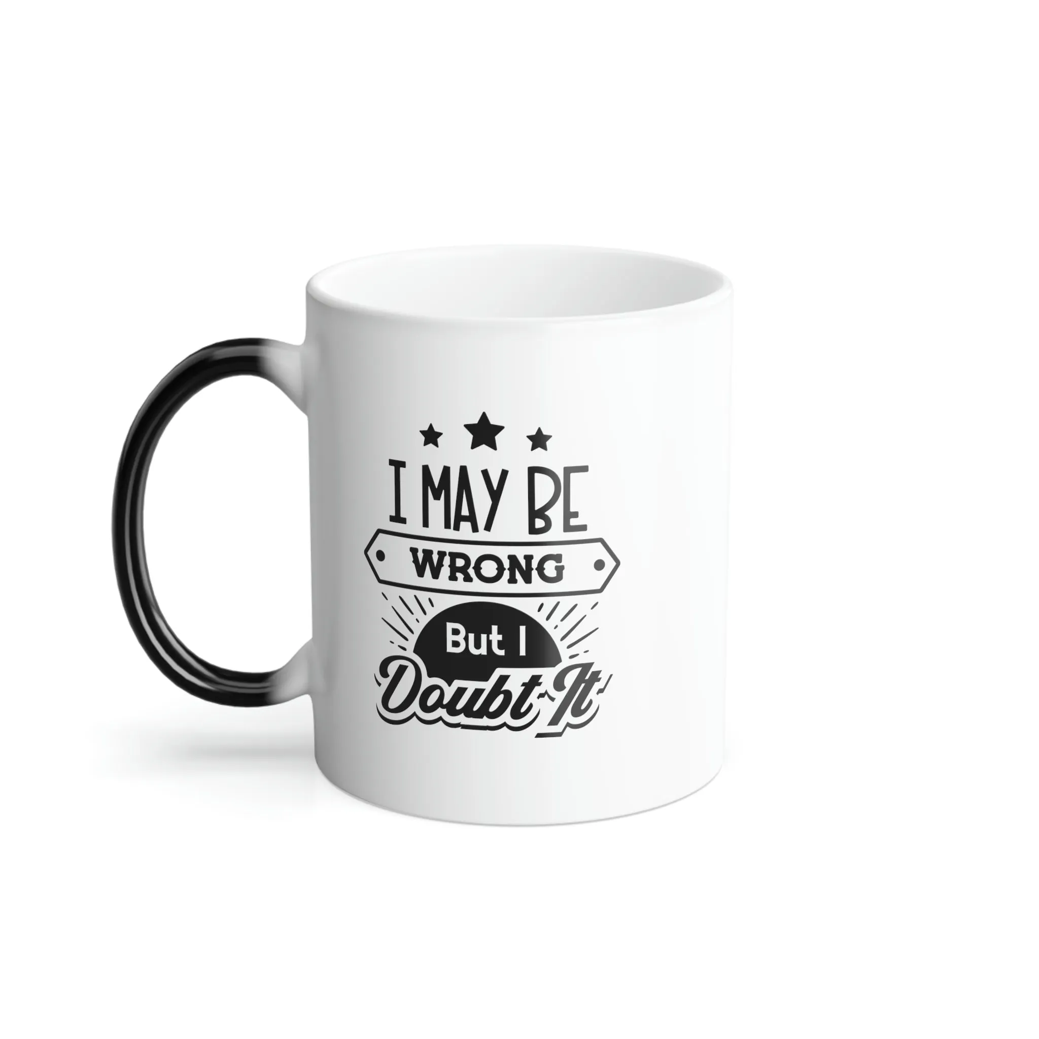 I may be wrong, but I doubt it 11oz Color Morphing Mug