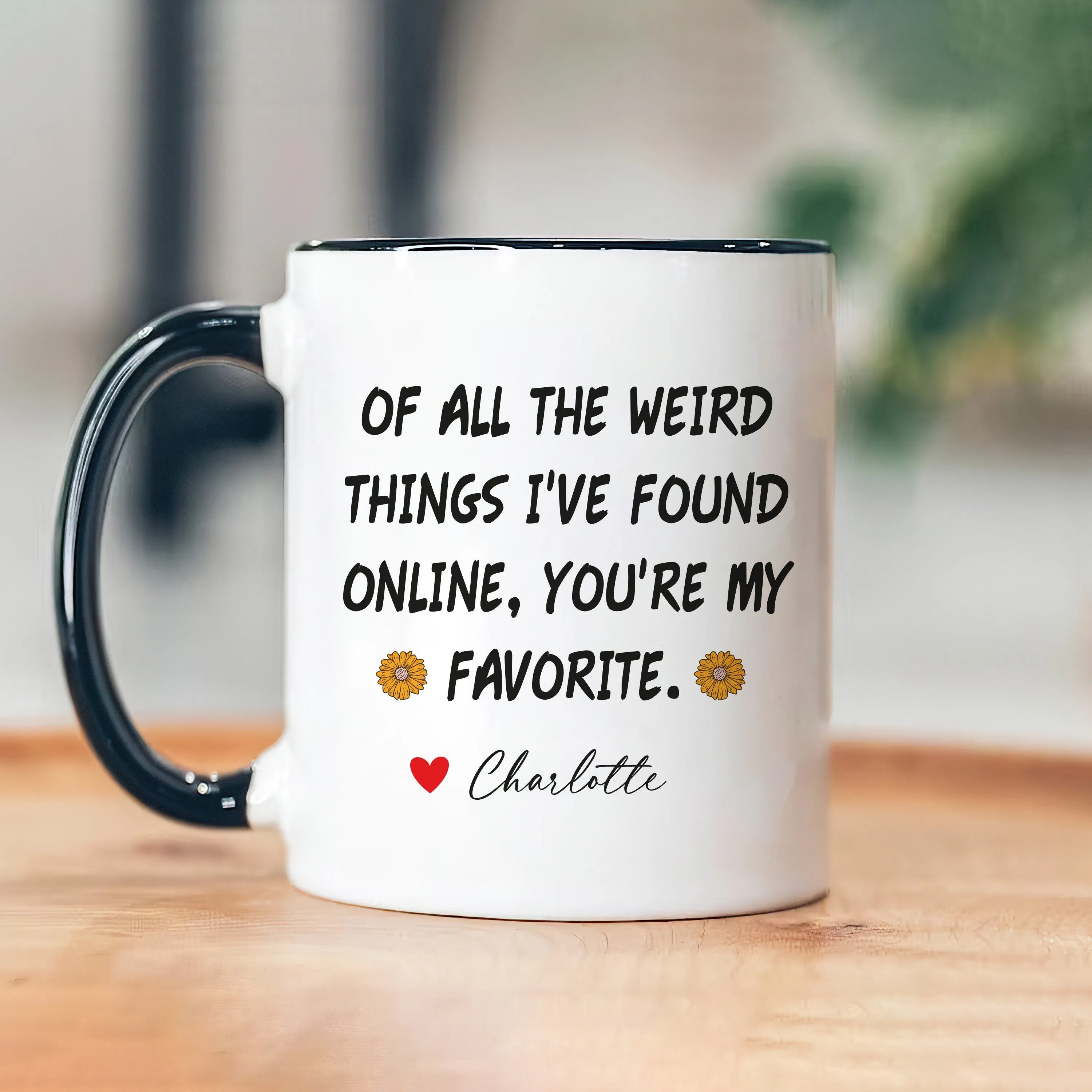 Personalized Valentines Day Mug, Of All the Weird Things I've Found Online You’re My Favorite Coffee Mug, Custom Funny Mug, Anniversary Gift