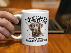 Sorry I Can't I Have Plans With My Labrador Retriever Mug